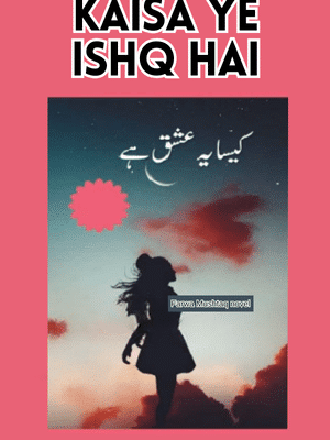 Kaisa Ye Ishq Hai by Hiba Khan Novel PDF Download